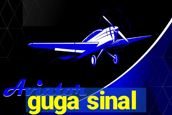 guga sinal